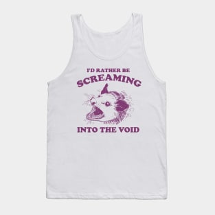 I'd Rather Be Screaming Into the Void - Funny Possum Meme Tank Top